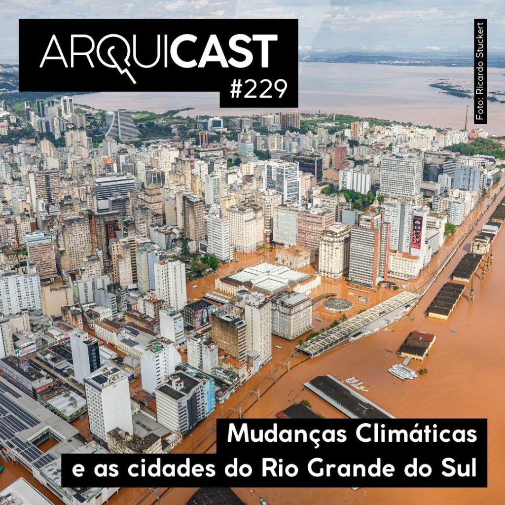 Arquicast 229 – Mudanças Climáticas e as cidades do Rio Grande do Sul