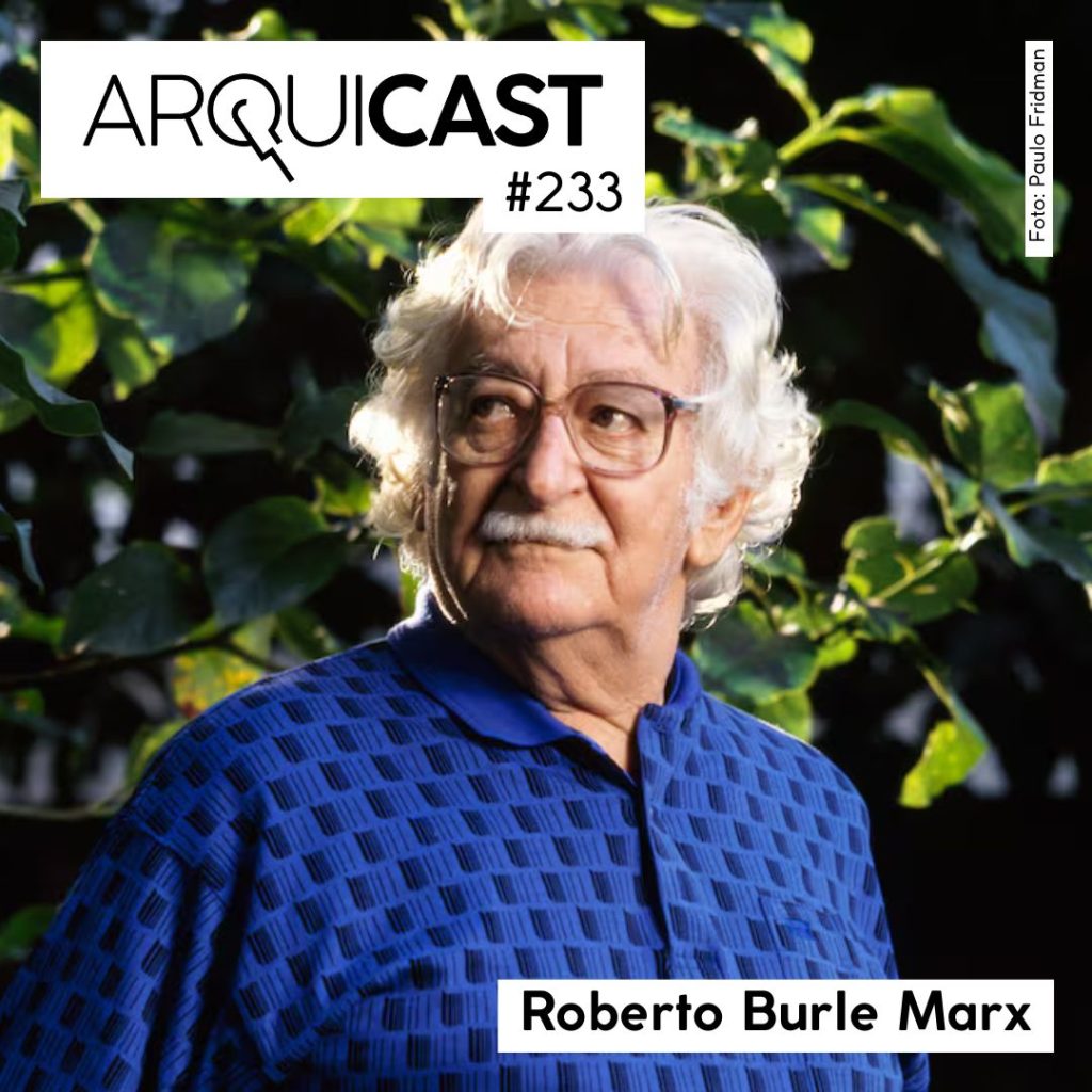 Arquicast 233 – Roberto Burle Marx