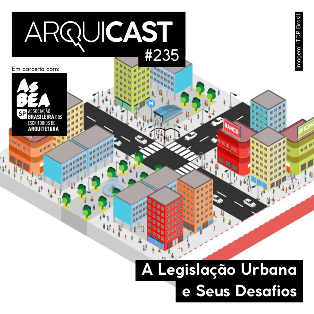 Arquicast 235 – A Legislação Urbana e Seus Desafios