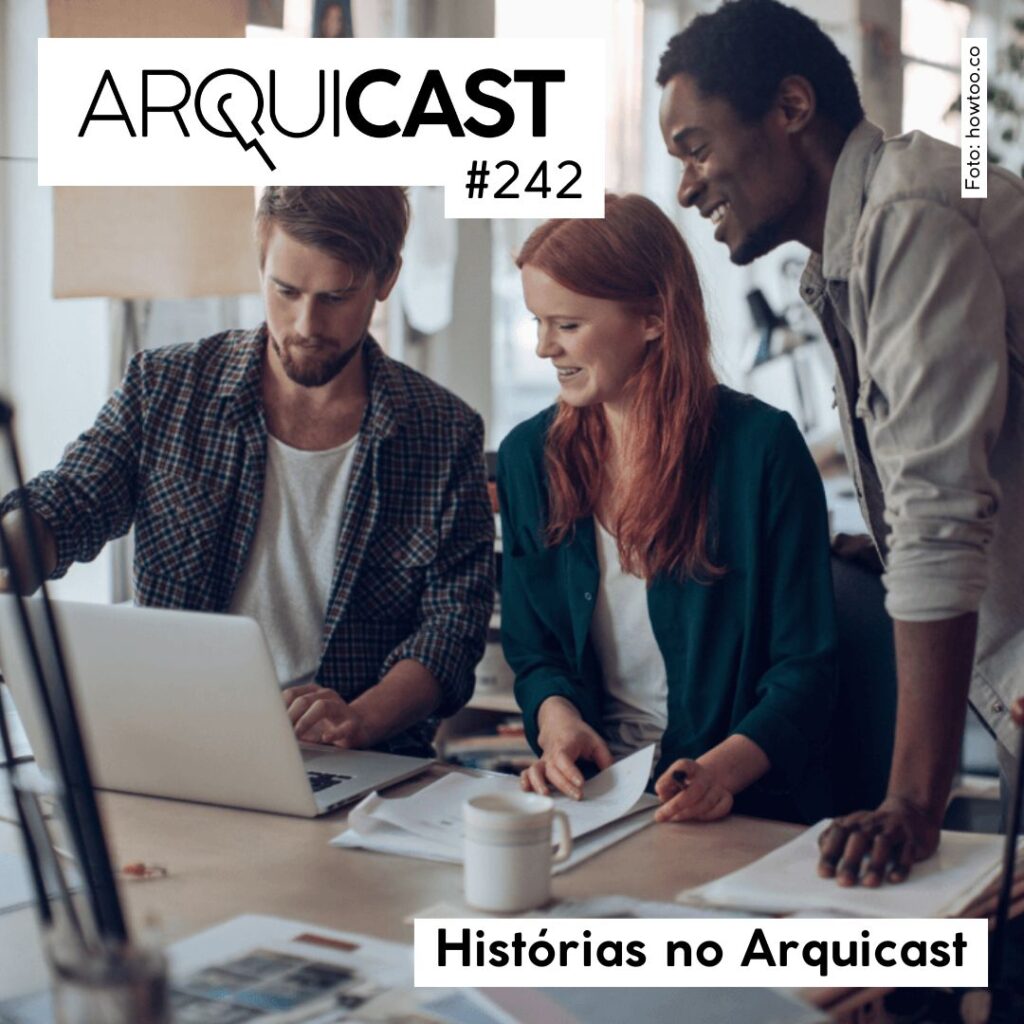 Arquicast 242 – Histórias no Arquicast